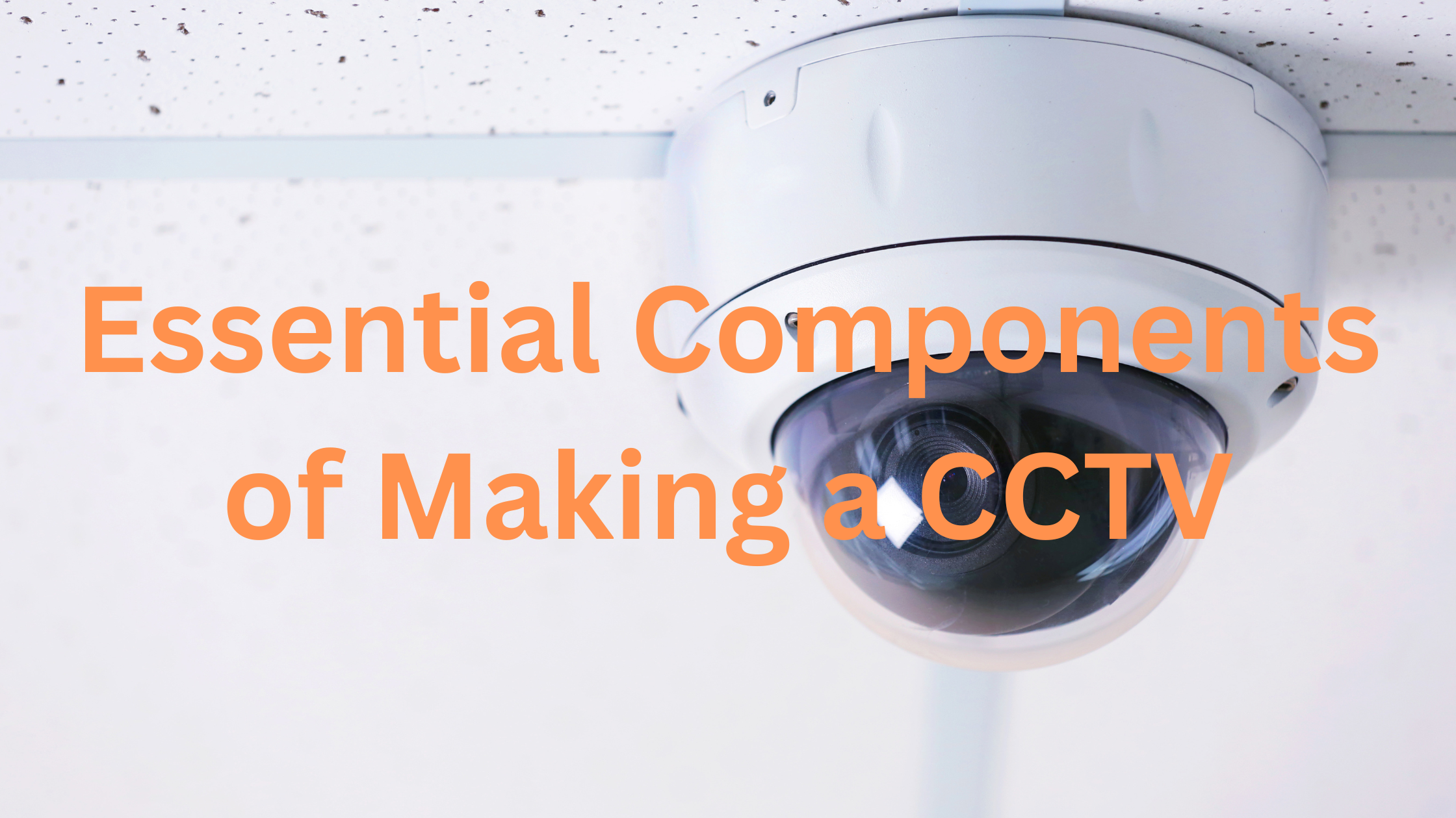 Essential Components of Making a CCTV