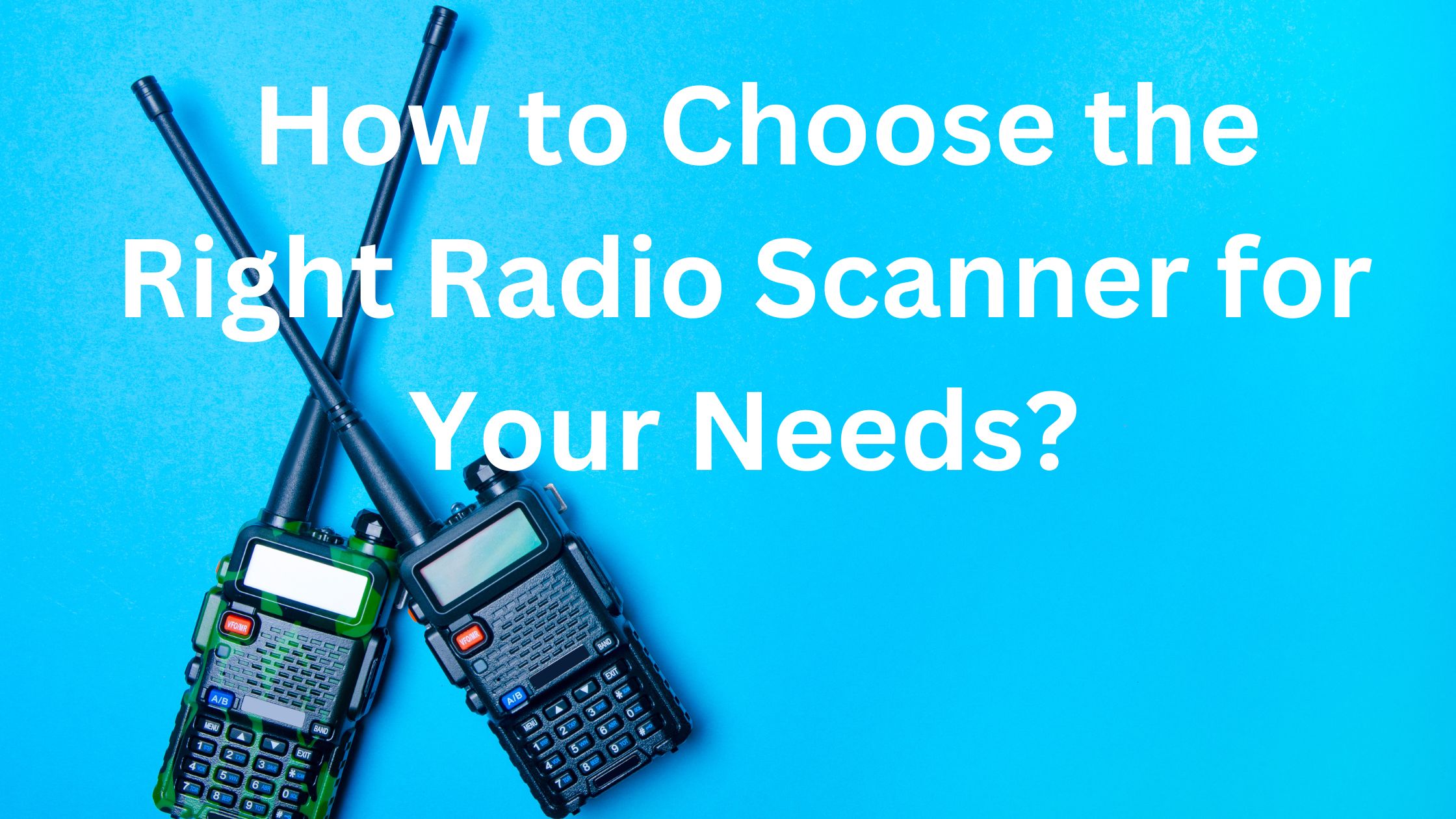 How to Choose the Right Radio Scanner for Your Needs